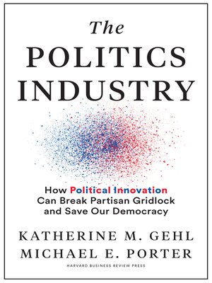 cover image of The Politics Industry: How Political Innovation Can Break Partisan Gridlock and Save Our Democracy